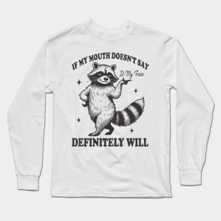 Attitude Raccoon If My Mouth Doesn't Say It, My Face Will Long Sleeve T-Shirt